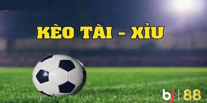 Khái niệm kèo tài xỉu là gì?